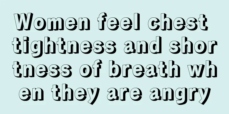 Women feel chest tightness and shortness of breath when they are angry