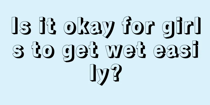 Is it okay for girls to get wet easily?