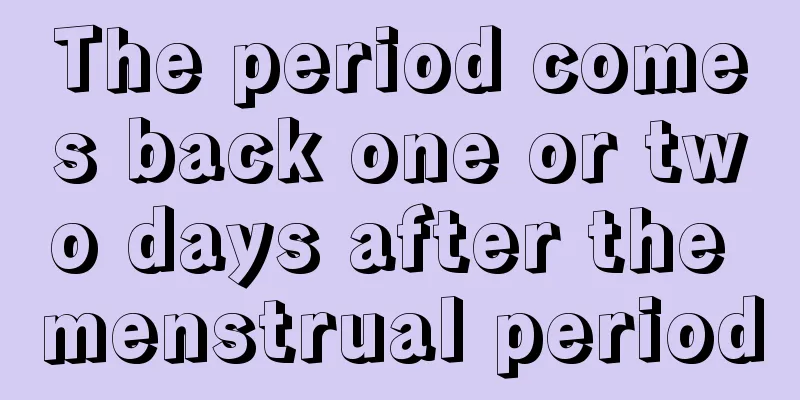 The period comes back one or two days after the menstrual period