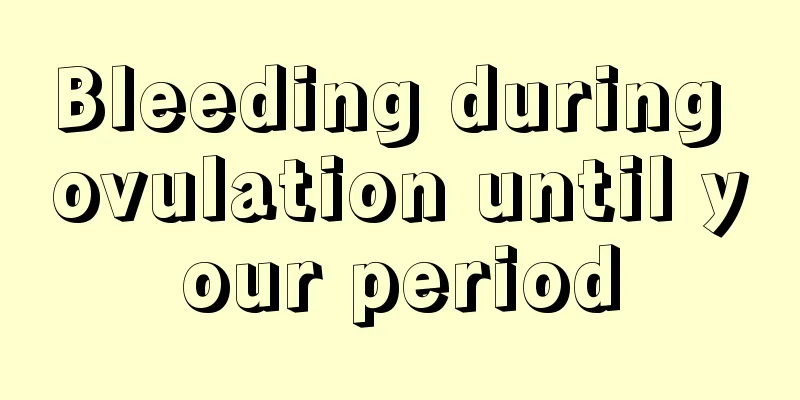 Bleeding during ovulation until your period