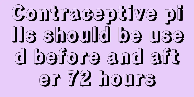 Contraceptive pills should be used before and after 72 hours