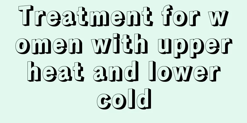 Treatment for women with upper heat and lower cold