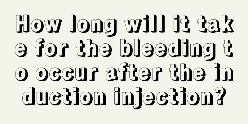 How long will it take for the bleeding to occur after the induction injection?