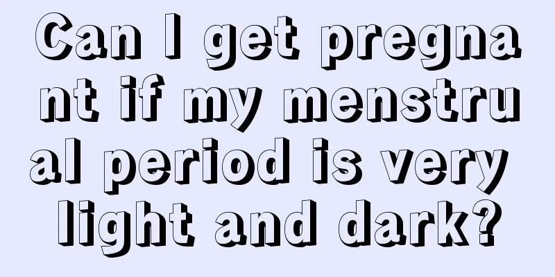 Can I get pregnant if my menstrual period is very light and dark?