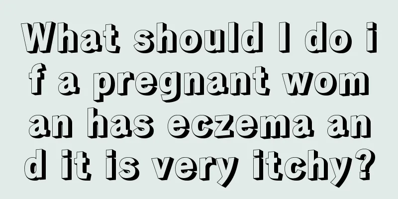 What should I do if a pregnant woman has eczema and it is very itchy?