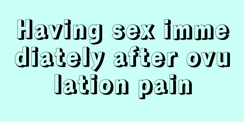 Having sex immediately after ovulation pain