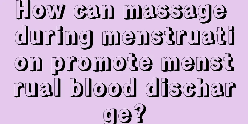 How can massage during menstruation promote menstrual blood discharge?