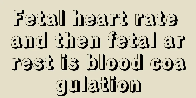 Fetal heart rate and then fetal arrest is blood coagulation