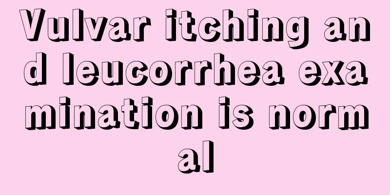 Vulvar itching and leucorrhea examination is normal