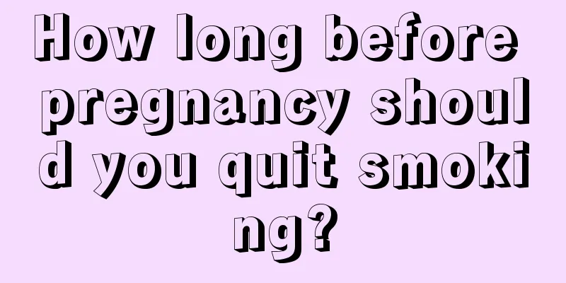 How long before pregnancy should you quit smoking?