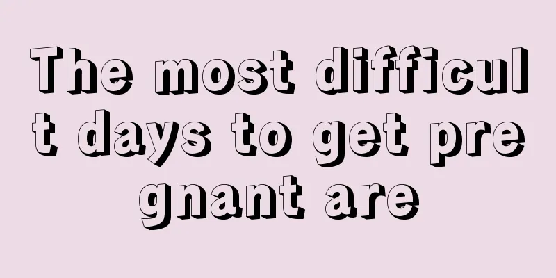 The most difficult days to get pregnant are