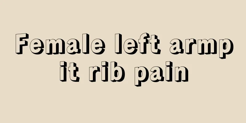 Female left armpit rib pain