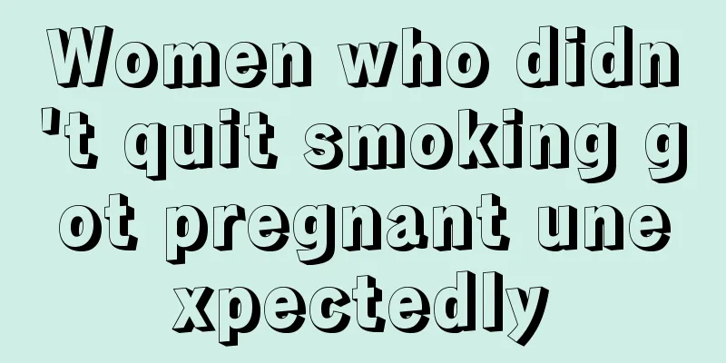 Women who didn't quit smoking got pregnant unexpectedly