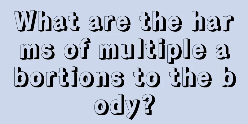 What are the harms of multiple abortions to the body?