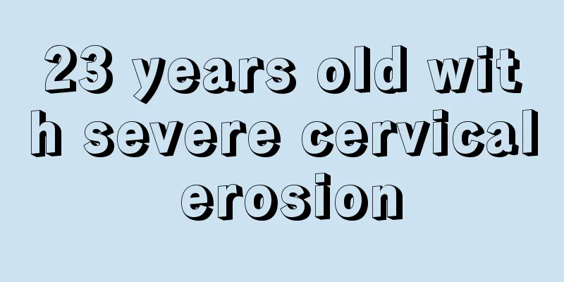 23 years old with severe cervical erosion