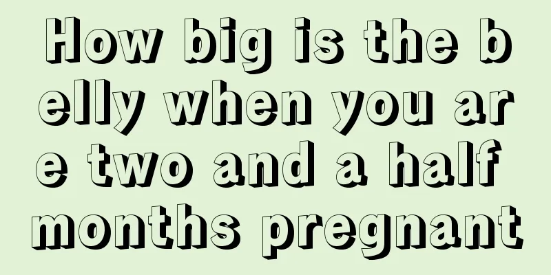 How big is the belly when you are two and a half months pregnant