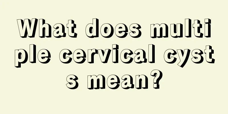 What does multiple cervical cysts mean?