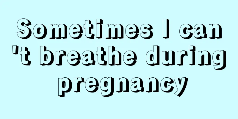 Sometimes I can't breathe during pregnancy