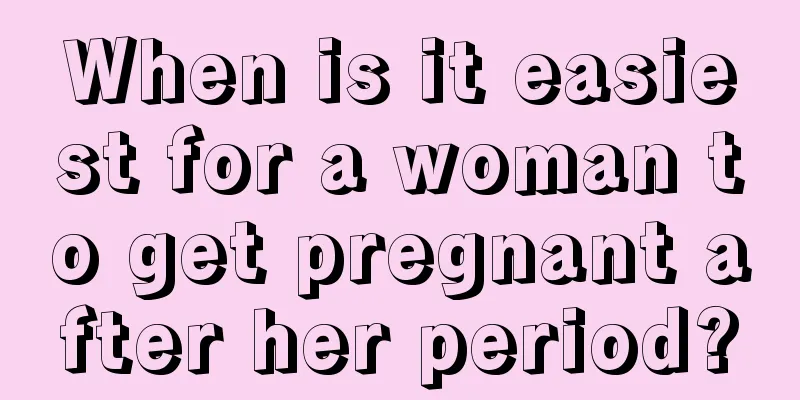 When is it easiest for a woman to get pregnant after her period?