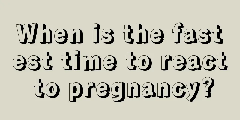 When is the fastest time to react to pregnancy?