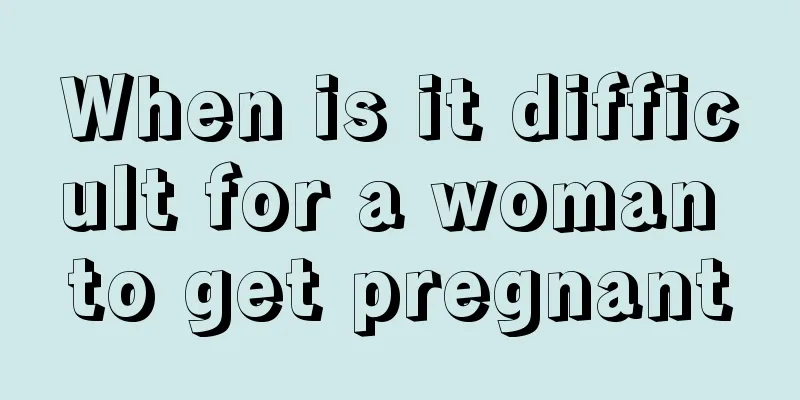 When is it difficult for a woman to get pregnant