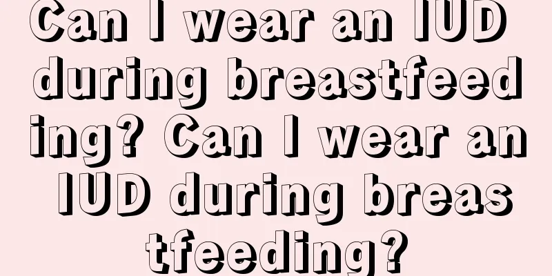 Can I wear an IUD during breastfeeding? Can I wear an IUD during breastfeeding?