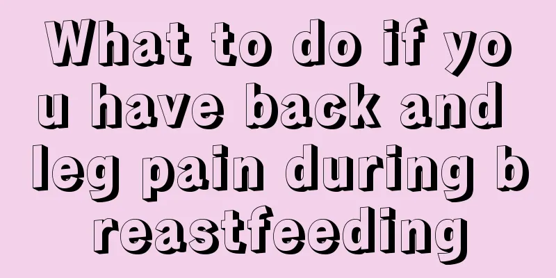 What to do if you have back and leg pain during breastfeeding