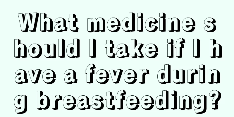 What medicine should I take if I have a fever during breastfeeding?