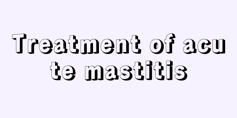 Treatment of acute mastitis