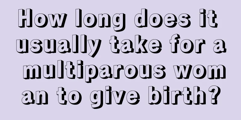 How long does it usually take for a multiparous woman to give birth?