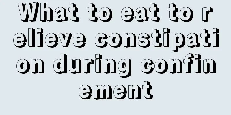 What to eat to relieve constipation during confinement