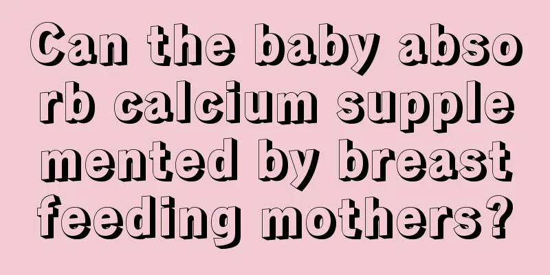 Can the baby absorb calcium supplemented by breastfeeding mothers?