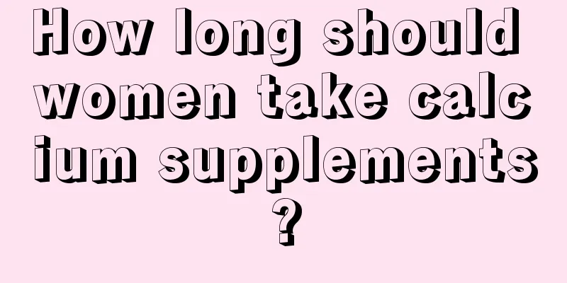 How long should women take calcium supplements?