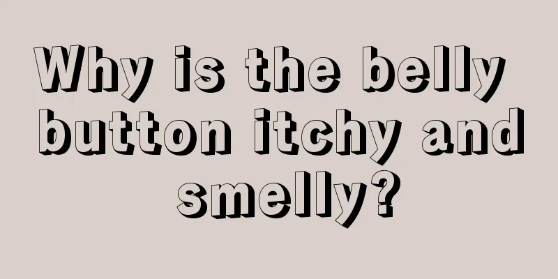 Why is the belly button itchy and smelly?