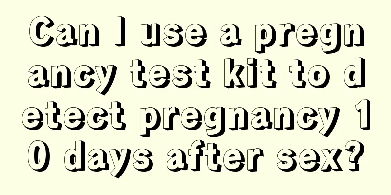 Can I use a pregnancy test kit to detect pregnancy 10 days after sex?