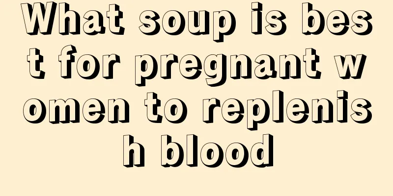 What soup is best for pregnant women to replenish blood