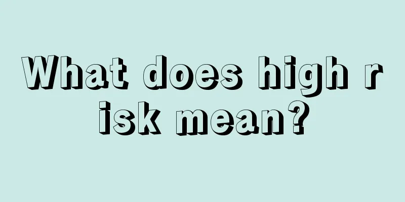 What does high risk mean?