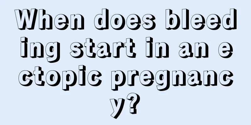 When does bleeding start in an ectopic pregnancy?