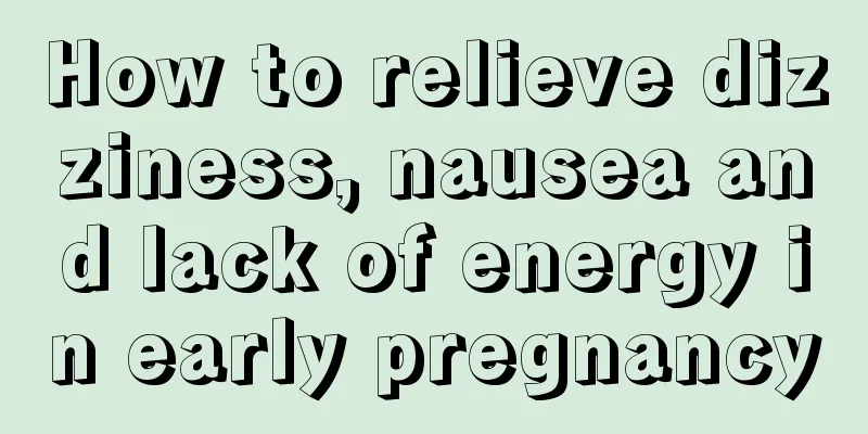 How to relieve dizziness, nausea and lack of energy in early pregnancy