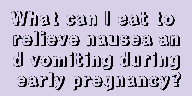 What can I eat to relieve nausea and vomiting during early pregnancy?