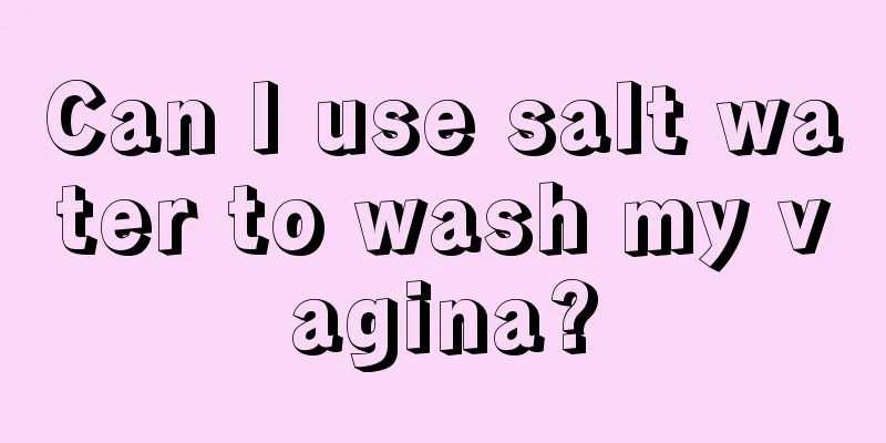 Can I use salt water to wash my vagina?