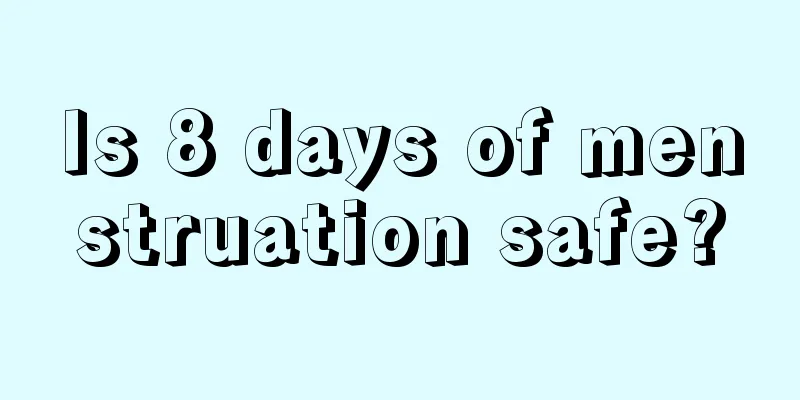 Is 8 days of menstruation safe?