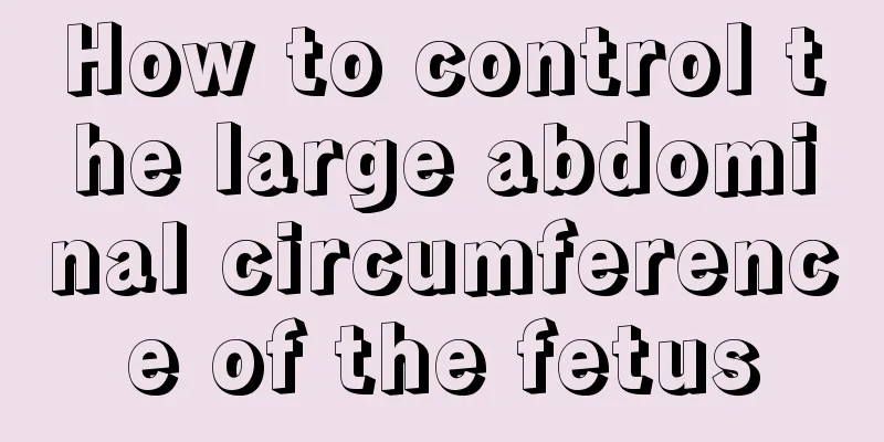 How to control the large abdominal circumference of the fetus