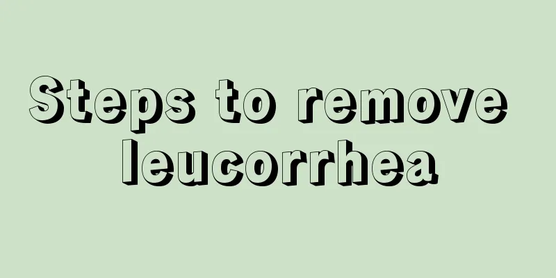 Steps to remove leucorrhea