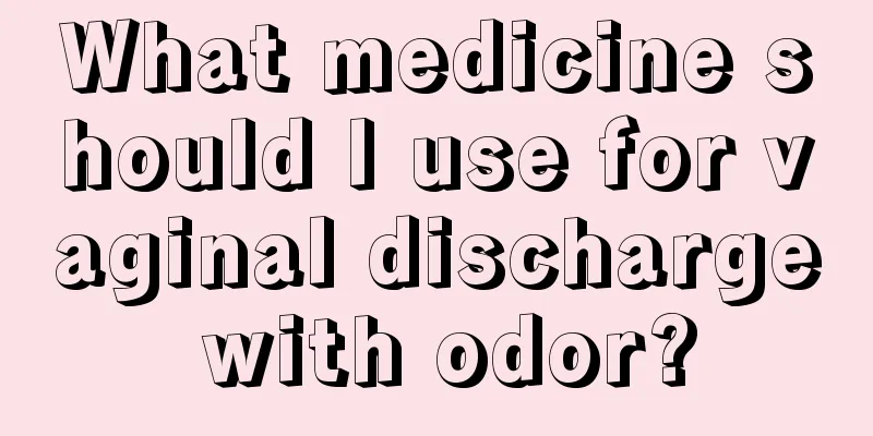 What medicine should I use for vaginal discharge with odor?