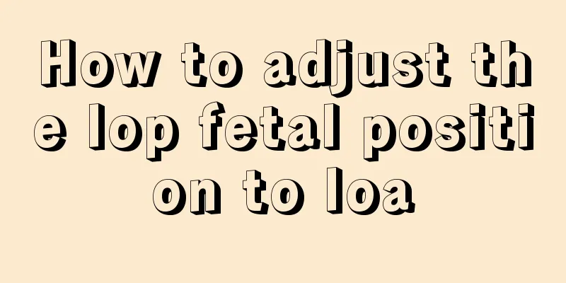 How to adjust the lop fetal position to loa