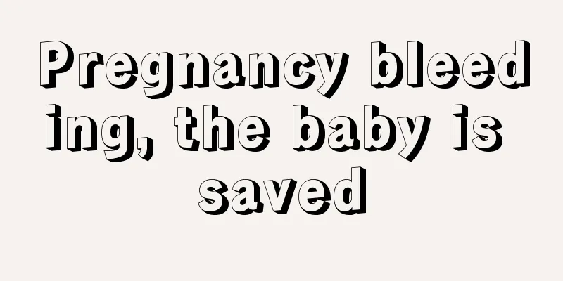 Pregnancy bleeding, the baby is saved