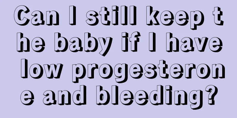 Can I still keep the baby if I have low progesterone and bleeding?