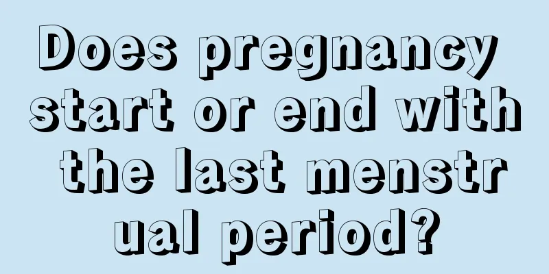 Does pregnancy start or end with the last menstrual period?