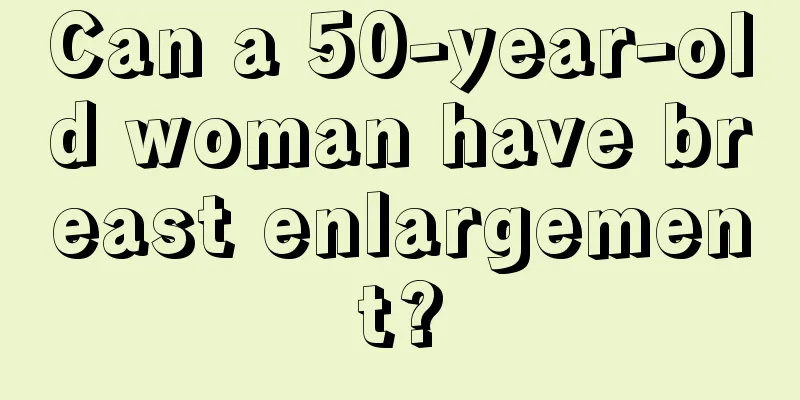 Can a 50-year-old woman have breast enlargement?